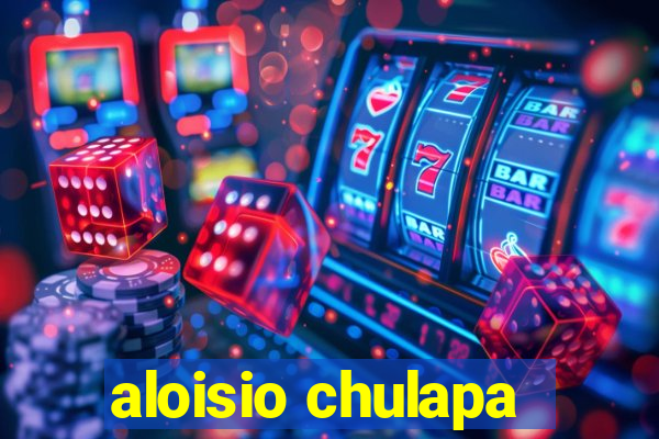 aloisio chulapa